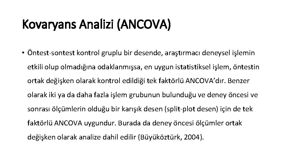 Kovaryans Analizi (ANCOVA) • Öntest-sontest kontrol gruplu bir desende, araştırmacı deneysel işlemin etkili olup