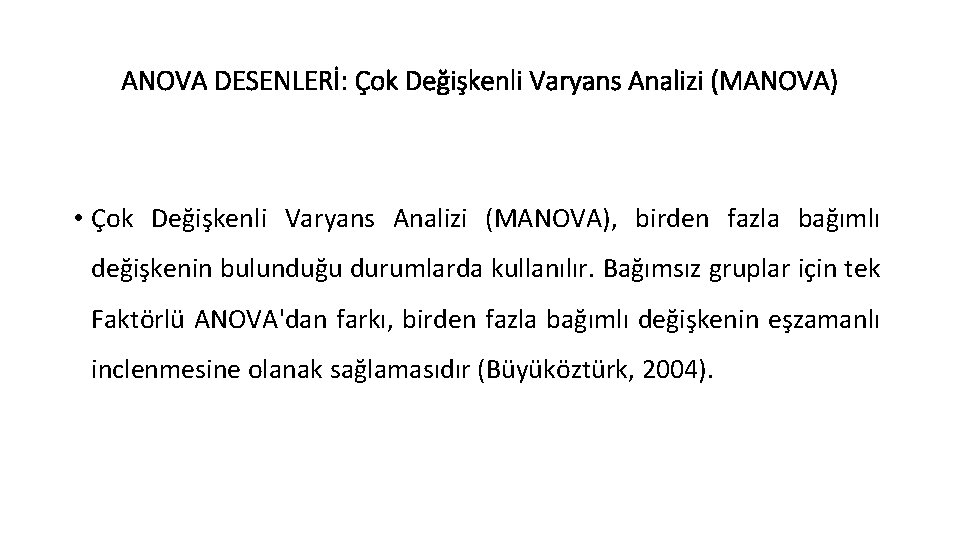 ANOVA DESENLERİ: Çok Değişkenli Varyans Analizi (MANOVA) • Çok Değişkenli Varyans Analizi (MANOVA), birden