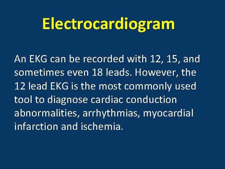 Electrocardiogram An EKG can be recorded with 12, 15, and sometimes even 18 leads.