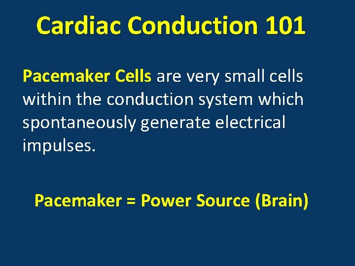 Cardiac Conduction 101 Pacemaker Cells are very small cells within the conduction system which