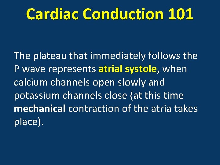 Cardiac Conduction 101 The plateau that immediately follows the P wave represents atrial systole,