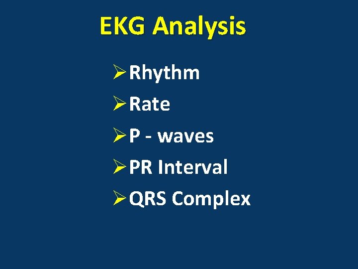 EKG Analysis ØRhythm ØRate ØP - waves ØPR Interval ØQRS Complex 