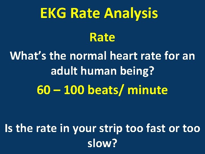 EKG Rate Analysis Rate What’s the normal heart rate for an adult human being?