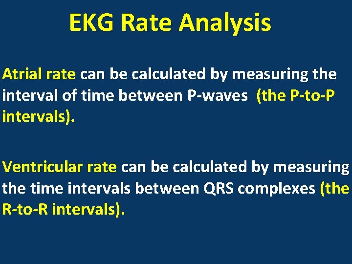 EKG Rate Analysis Atrial rate can be calculated by measuring the interval of time