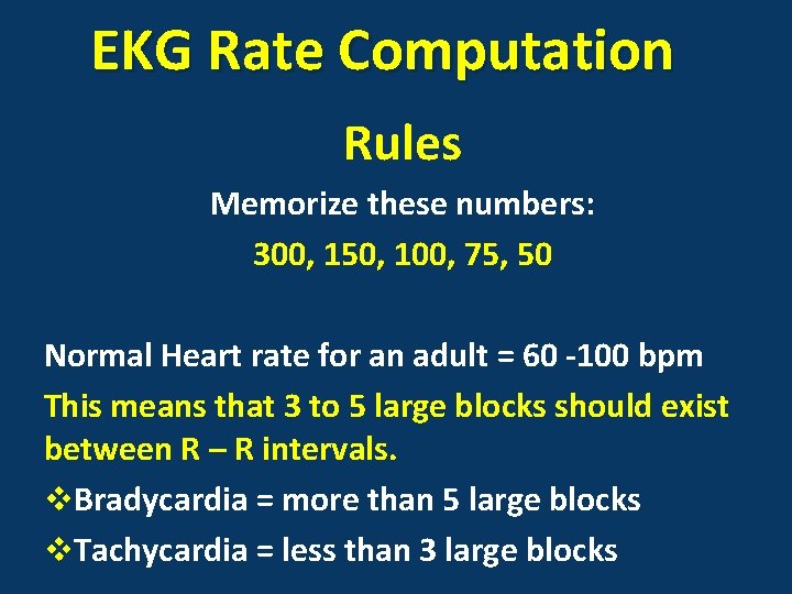 EKG Rate Computation Rules Memorize these numbers: 300, 150, 100, 75, 50 Normal Heart