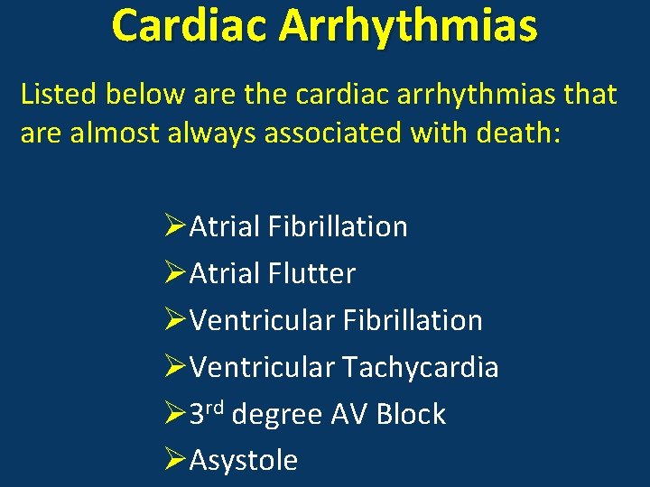 Cardiac Arrhythmias Listed below are the cardiac arrhythmias that are almost always associated with