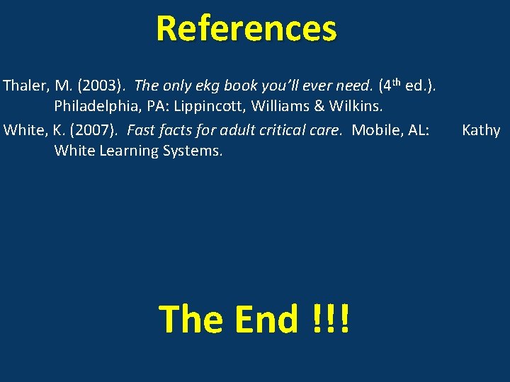 References Thaler, M. (2003). The only ekg book you’ll ever need. (4 th ed.