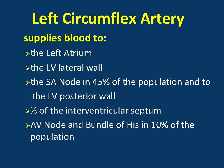 Left Circumflex Artery supplies blood to: Øthe Left Atrium Øthe LV lateral wall Øthe