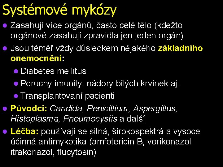 Systémové mykózy Zasahují více orgánů, často celé tělo (kdežto orgánové zasahují zpravidla jen jeden