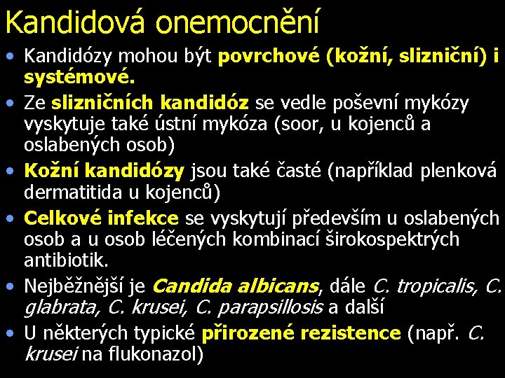 Kandidová onemocnění • Kandidózy mohou být povrchové (kožní, slizniční) i systémové. • Ze slizničních