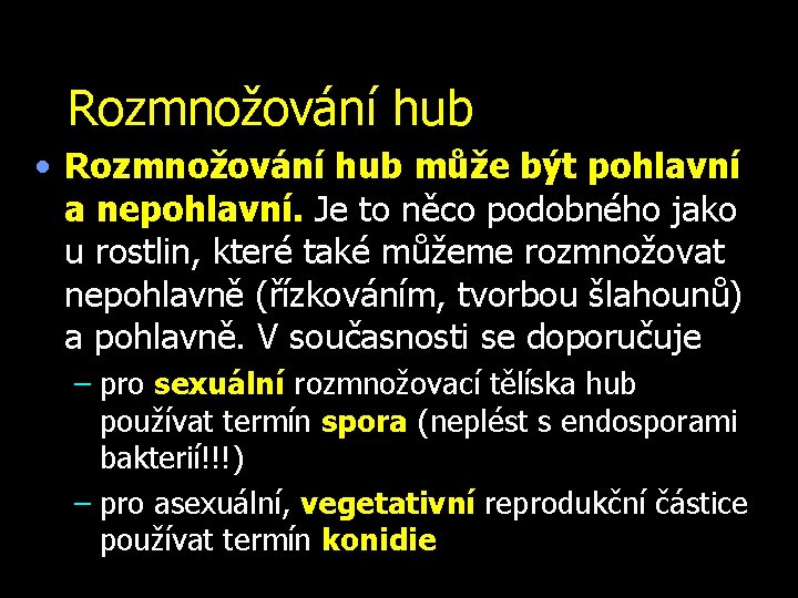 Rozmnožování hub • Rozmnožování hub může být pohlavní a nepohlavní. Je to něco podobného