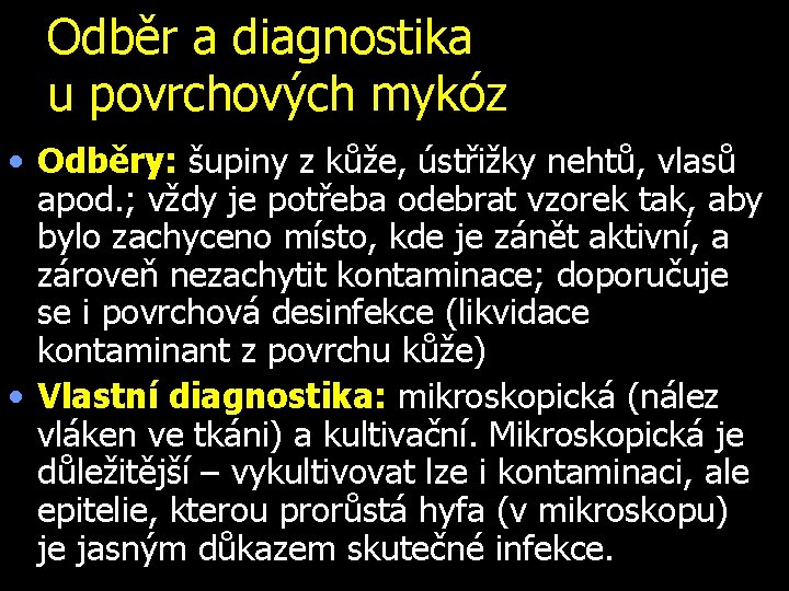 Odběr a diagnostika u povrchových mykóz • Odběry: šupiny z kůže, ústřižky nehtů, vlasů