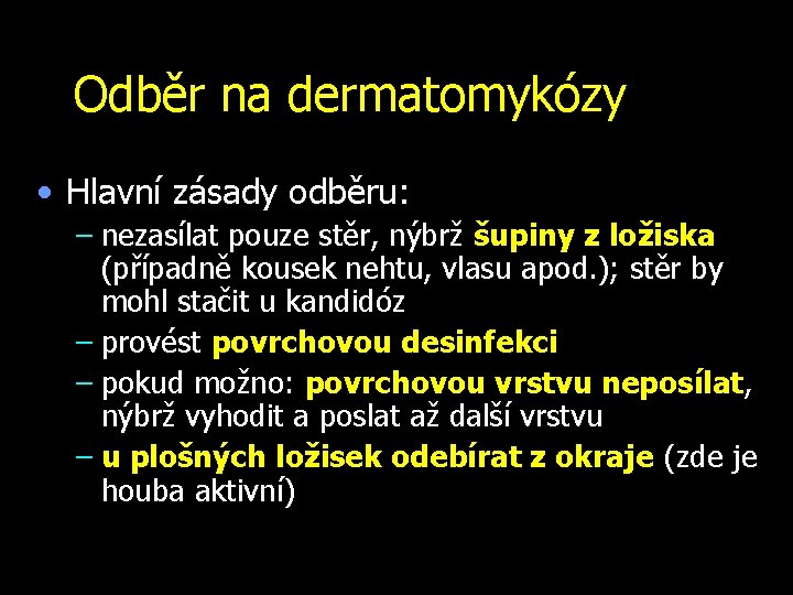 Odběr na dermatomykózy • Hlavní zásady odběru: – nezasílat pouze stěr, nýbrž šupiny z