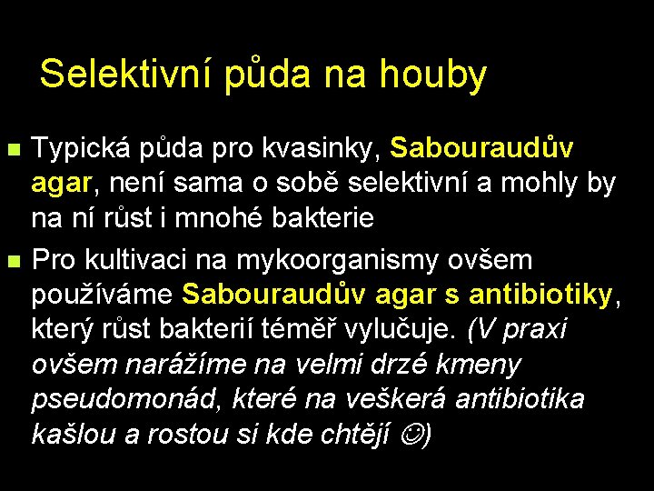 Selektivní půda na houby n n Typická půda pro kvasinky, Sabouraudův agar, není sama