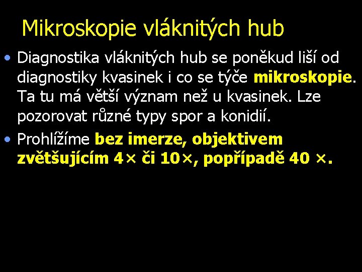 Mikroskopie vláknitých hub • Diagnostika vláknitých hub se poněkud liší od diagnostiky kvasinek i