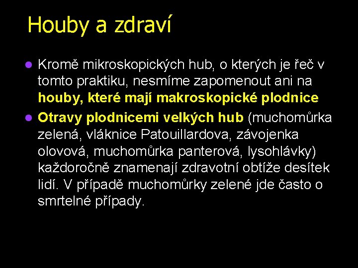 Houby a zdraví Kromě mikroskopických hub, o kterých je řeč v tomto praktiku, nesmíme