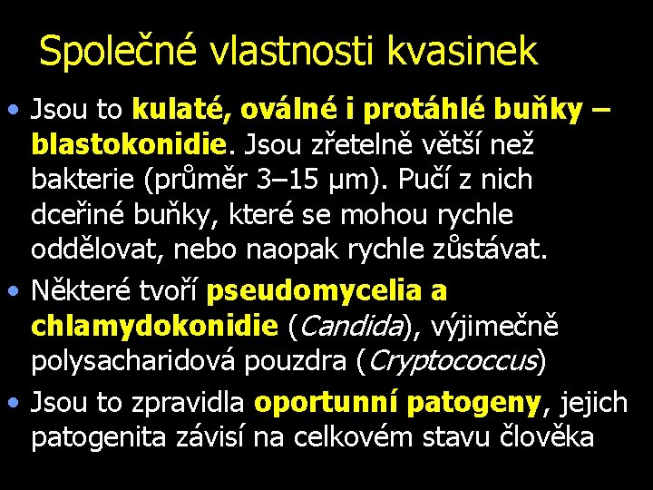 Společné vlastnosti kvasinek • Jsou to kulaté, oválné i protáhlé buňky – blastokonidie. Jsou