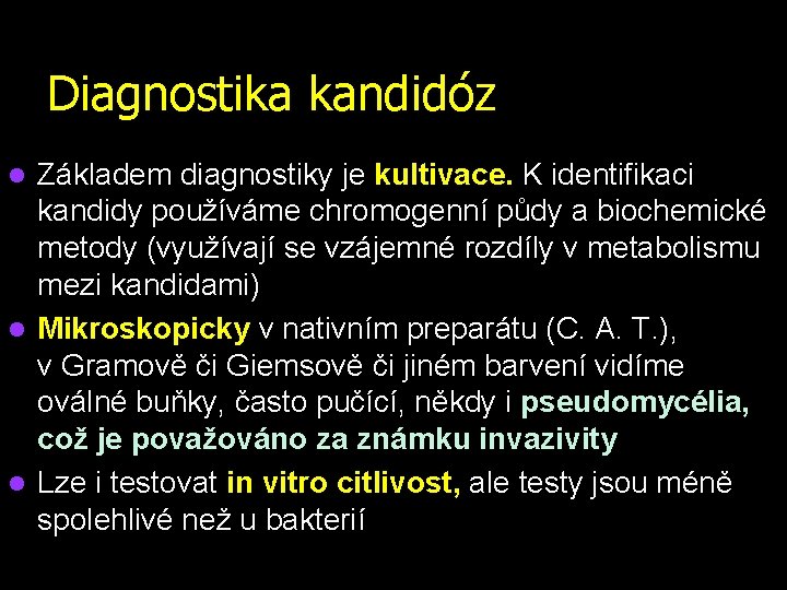 Diagnostika kandidóz Základem diagnostiky je kultivace. K. identifikaci kandidy používáme chromogenní půdy a biochemické