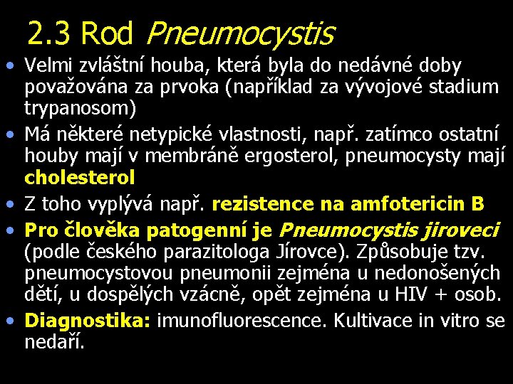 2. 3 Rod Pneumocystis • Velmi zvláštní houba, která byla do nedávné doby považována