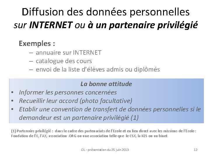 Diffusion des données personnelles sur INTERNET ou à un partenaire privilégié Exemples : –