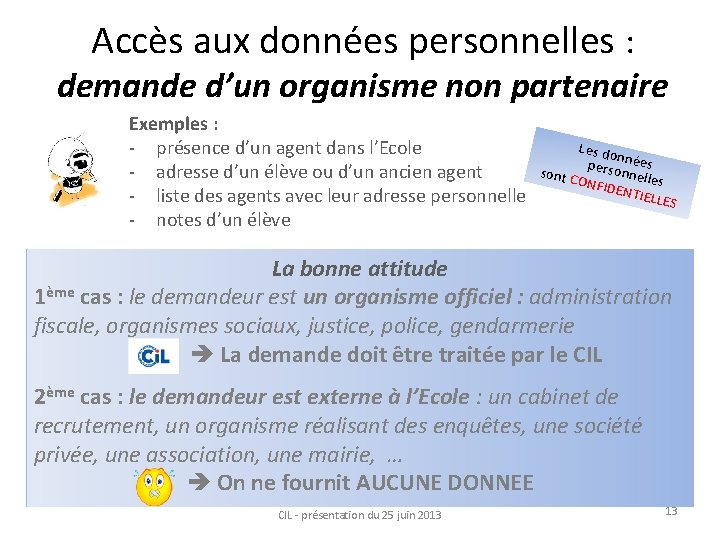 Accès aux données personnelles : demande d’un organisme non partenaire Exemples : - présence