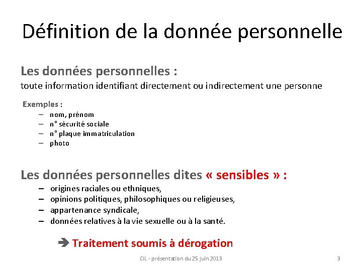 Définition de la donnée personnelle Les données personnelles : toute information identifiant directement ou