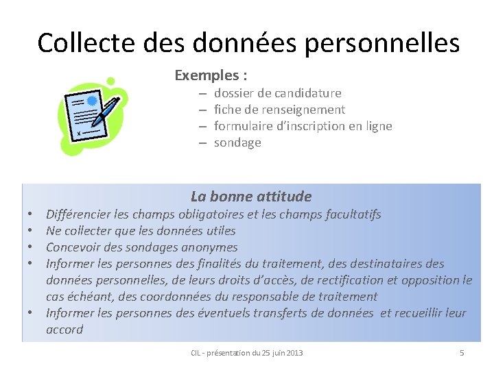 Collecte des données personnelles Exemples : – – dossier de candidature fiche de renseignement
