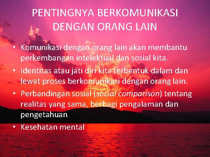 PENTINGNYA BERKOMUNIKASI DENGAN ORANG LAIN • Komunikasi dengan orang lain akan membantu perkembangan intelektual