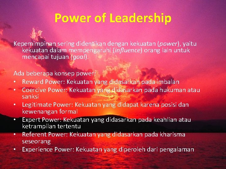 Power of Leadership Kepemimpinan sering didentikan dengan kekuatan (power), yaitu kekuatan dalam mempengaruhi (influence)