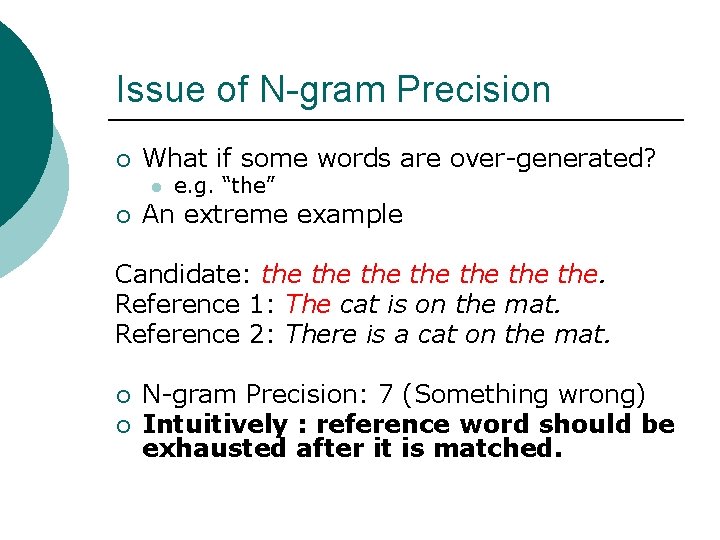Issue of N-gram Precision ¡ What if some words are over-generated? l ¡ e.
