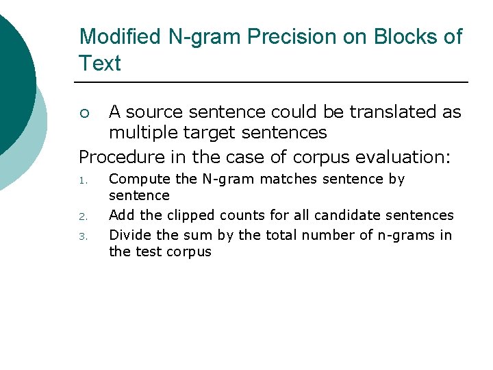 Modified N-gram Precision on Blocks of Text A source sentence could be translated as