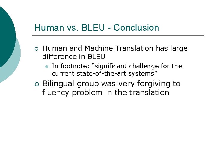 Human vs. BLEU - Conclusion ¡ Human and Machine Translation has large difference in