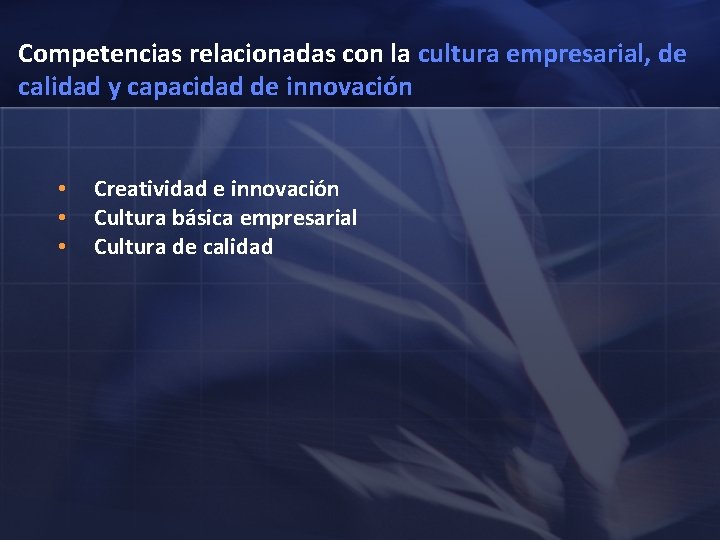 Competencias relacionadas con la cultura empresarial, de calidad y capacidad de innovación • •