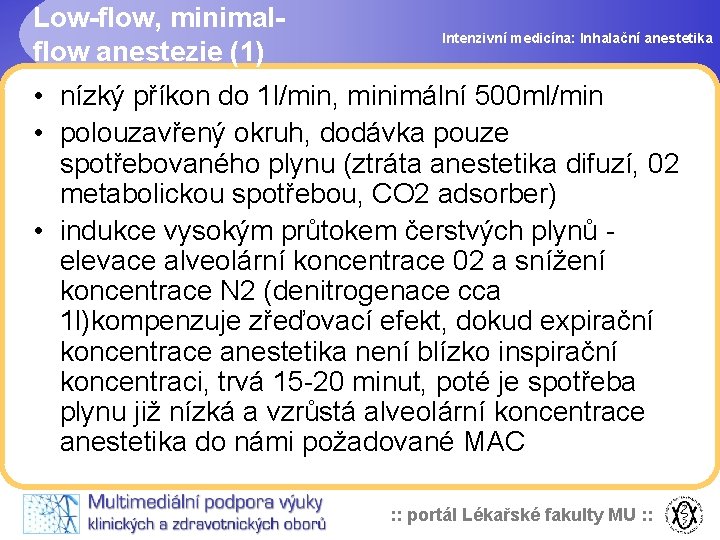 Low-flow, minimalflow anestezie (1) Intenzivní medicína: Inhalační anestetika • nízký příkon do 1 l/min,