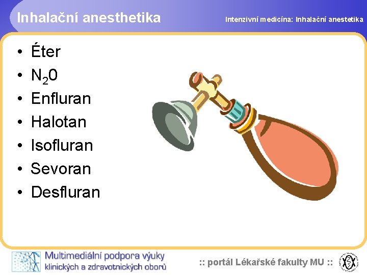 Inhalační anesthetika • • Intenzivní medicína: Inhalační anestetika Éter N 20 Enfluran Halotan Isofluran