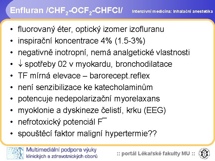 Enfluran /CHF 2 -OCF 2 -CHFCl/ • • • Intenzivní medicína: Inhalační anestetika fluorovaný