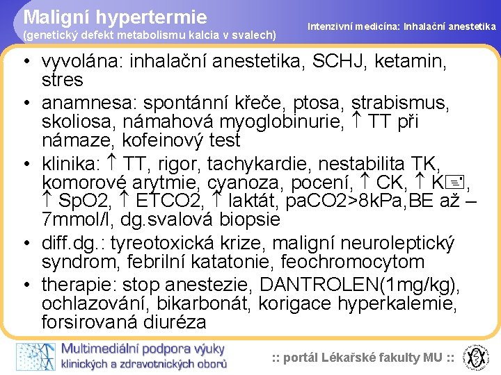 Maligní hypertermie (genetický defekt metabolismu kalcia v svalech) Intenzivní medicína: Inhalační anestetika • vyvolána: