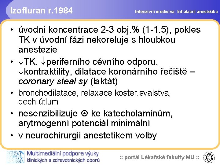 Izofluran r. 1984 Intenzivní medicína: Inhalační anestetika • úvodní koncentrace 2 -3 obj. %