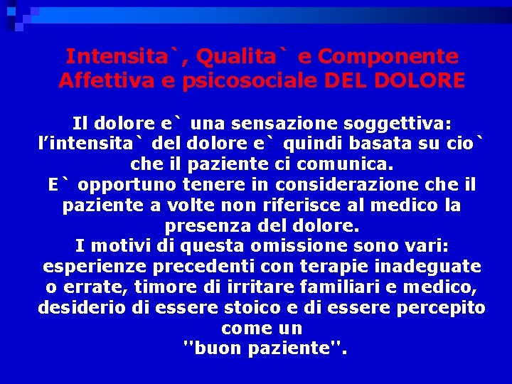 Intensita`, Qualita` e Componente Affettiva e psicosociale DEL DOLORE Il dolore e` una sensazione