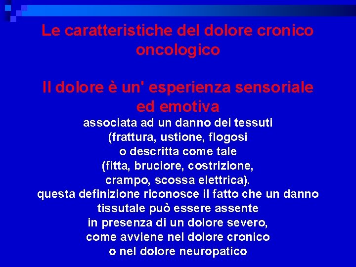 Le caratteristiche del dolore cronico oncologico Il dolore è un' esperienza sensoriale ed emotiva