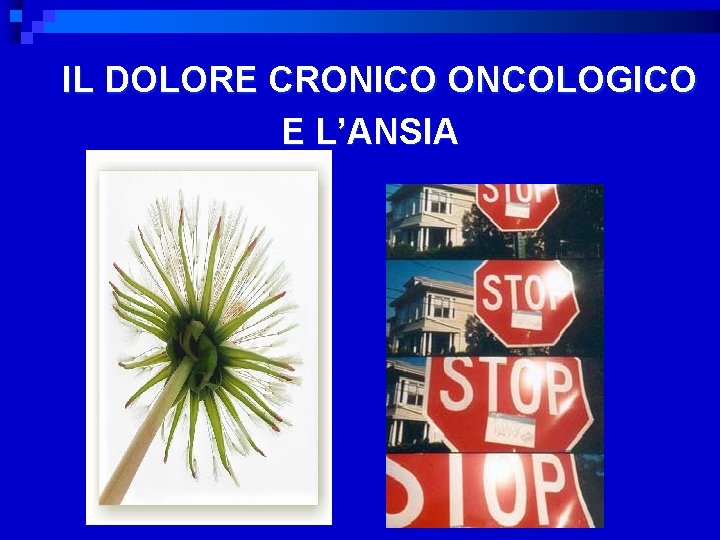 IL DOLORE CRONICO ONCOLOGICO E L’ANSIA 