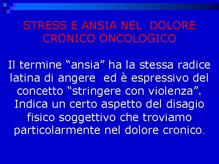  STRESS E ANSIA NEL DOLORE CRONICO ONCOLOGICO Il termine “ansia” ha la stessa