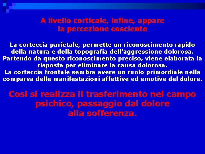 A livello corticale, infine, appare la percezione cosciente La corteccia parietale, permette un riconoscimento