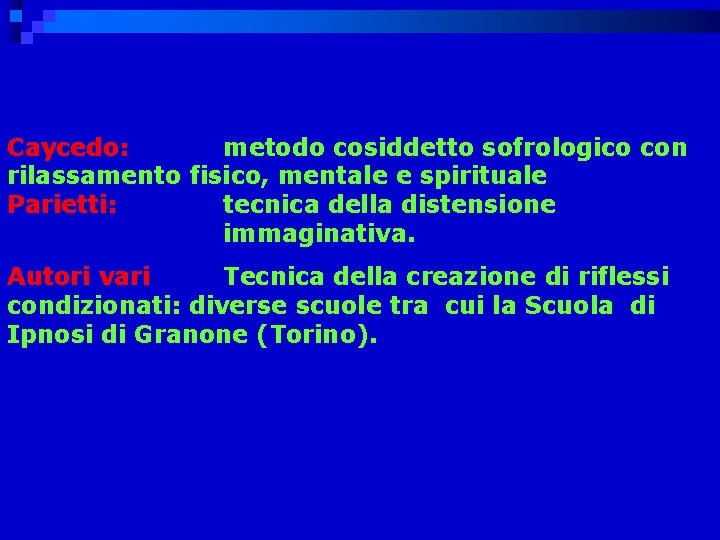 Caycedo: metodo cosiddetto sofrologico con rilassamento fisico, mentale e spirituale Parietti: tecnica della distensione