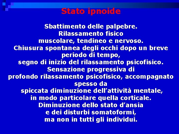 Stato ipnoide Sbattimento delle palpebre. Rilassamento fisico muscolare, tendineo e nervoso. Chiusura spontanea degli