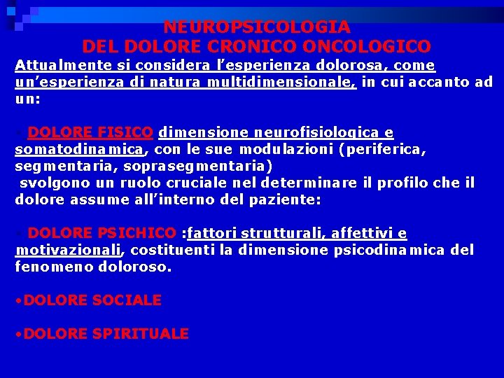 NEUROPSICOLOGIA DEL DOLORE CRONICO ONCOLOGICO Attualmente si considera l’esperienza dolorosa, come un’esperienza di natura