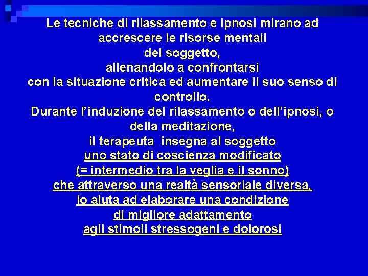 Le tecniche di rilassamento e ipnosi mirano ad accrescere le risorse mentali del soggetto,