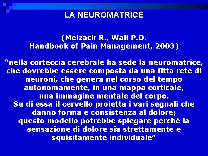 LA NEUROMATRICE (Melzack R. , Wall P. D. Handbook of Pain Management, 2003) “nella
