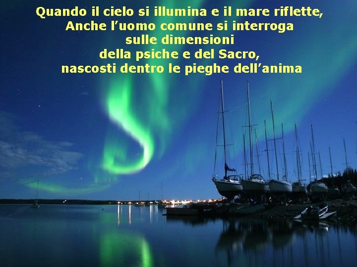 Quando il cielo si illumina e il mare riflette, Anche l’uomo comune si interroga