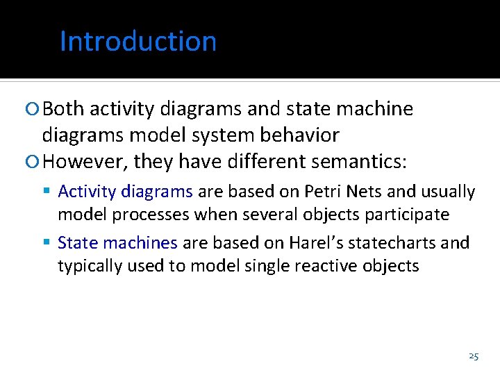 Introduction Both activity diagrams and state machine diagrams model system behavior However, they have